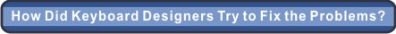 How Did
            Keyboard Designers Try to Fix the Problems?